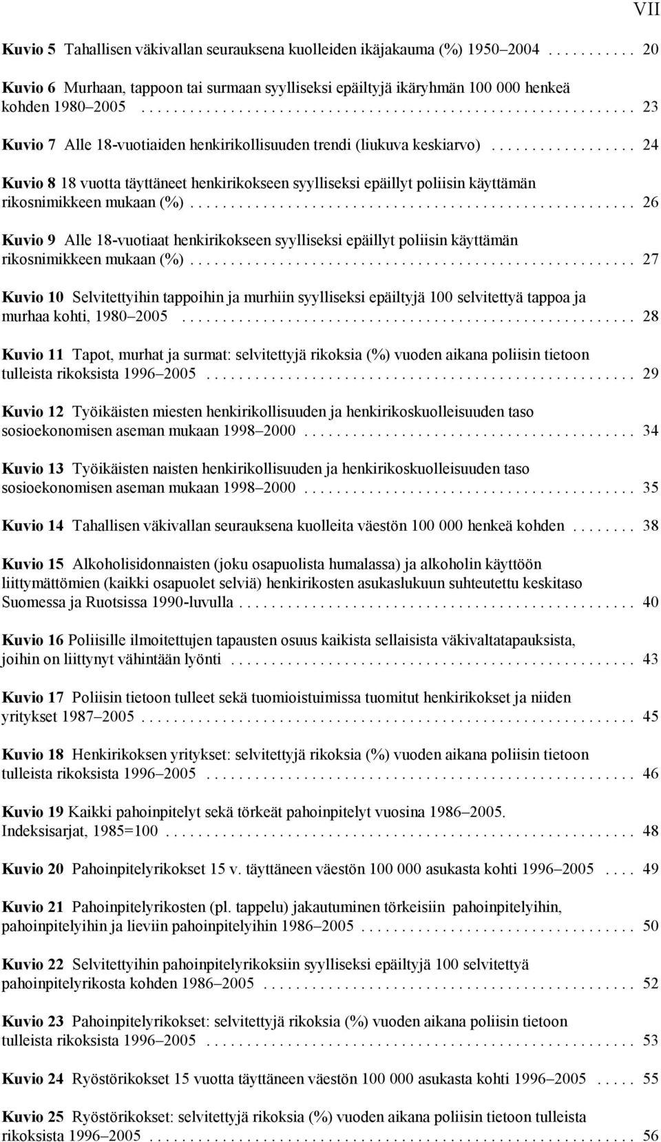.. 26 Kuvio 9 Alle 18-vuotiaat henkirikokseen syylliseksi epäillyt poliisin käyttämän rikosnimikkeen mukaan (%).
