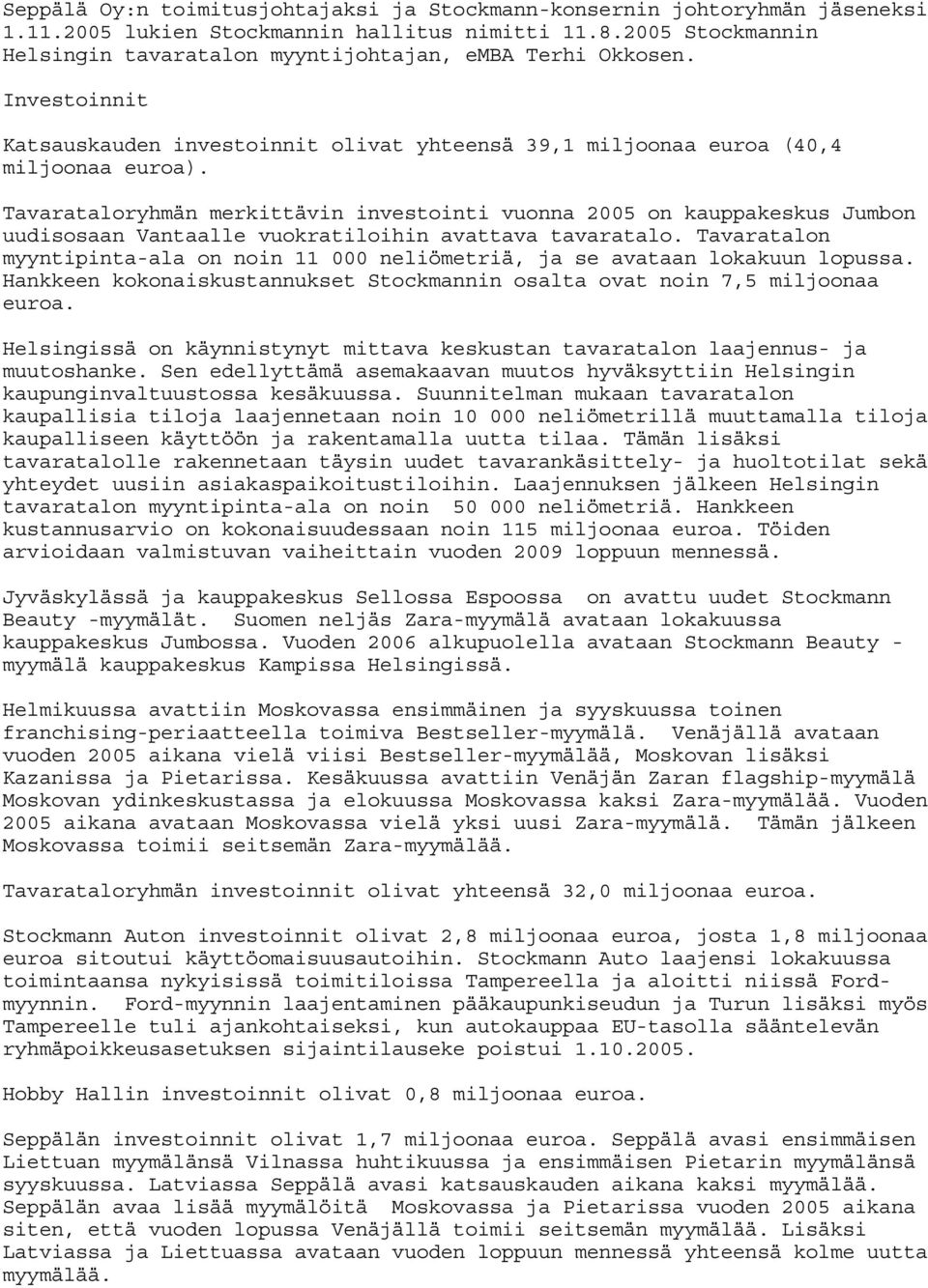 Tavarataloryhmän merkittävin investointi vuonna 2005 on kauppakeskus Jumbon uudisosaan Vantaalle vuokratiloihin avattava tavaratalo.