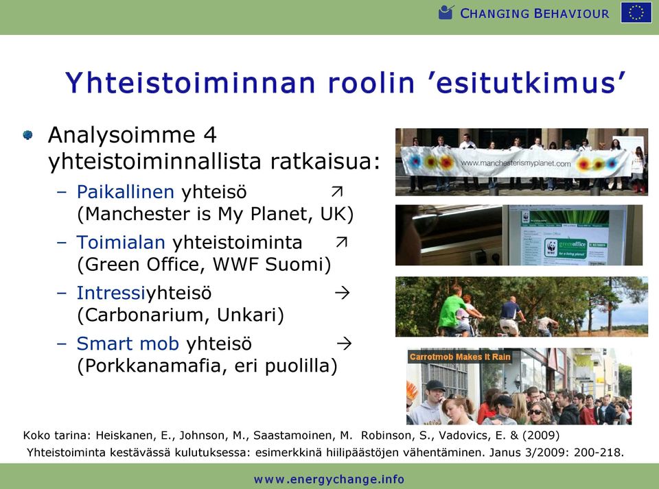 yhteisö (Porkkanamafia, eri puolilla) Koko tarina: Heiskanen, E., Johnson, M., Saastamoinen, M. Robinson, S.