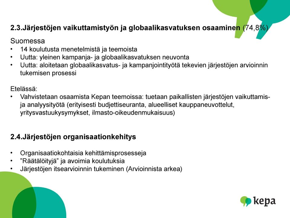 tuetaan paikallisten järjestöjen vaikuttamisja analyysityötä (erityisesti budjettiseuranta, alueelliset kauppaneuvottelut, yritysvastuukysymykset,