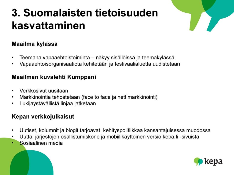 tehostetaan (face to face ja nettimarkkinointi) Lukijaystävällistä linjaa jatketaan Kepan verkkojulkaisut Uutiset, kolumnit ja blogit