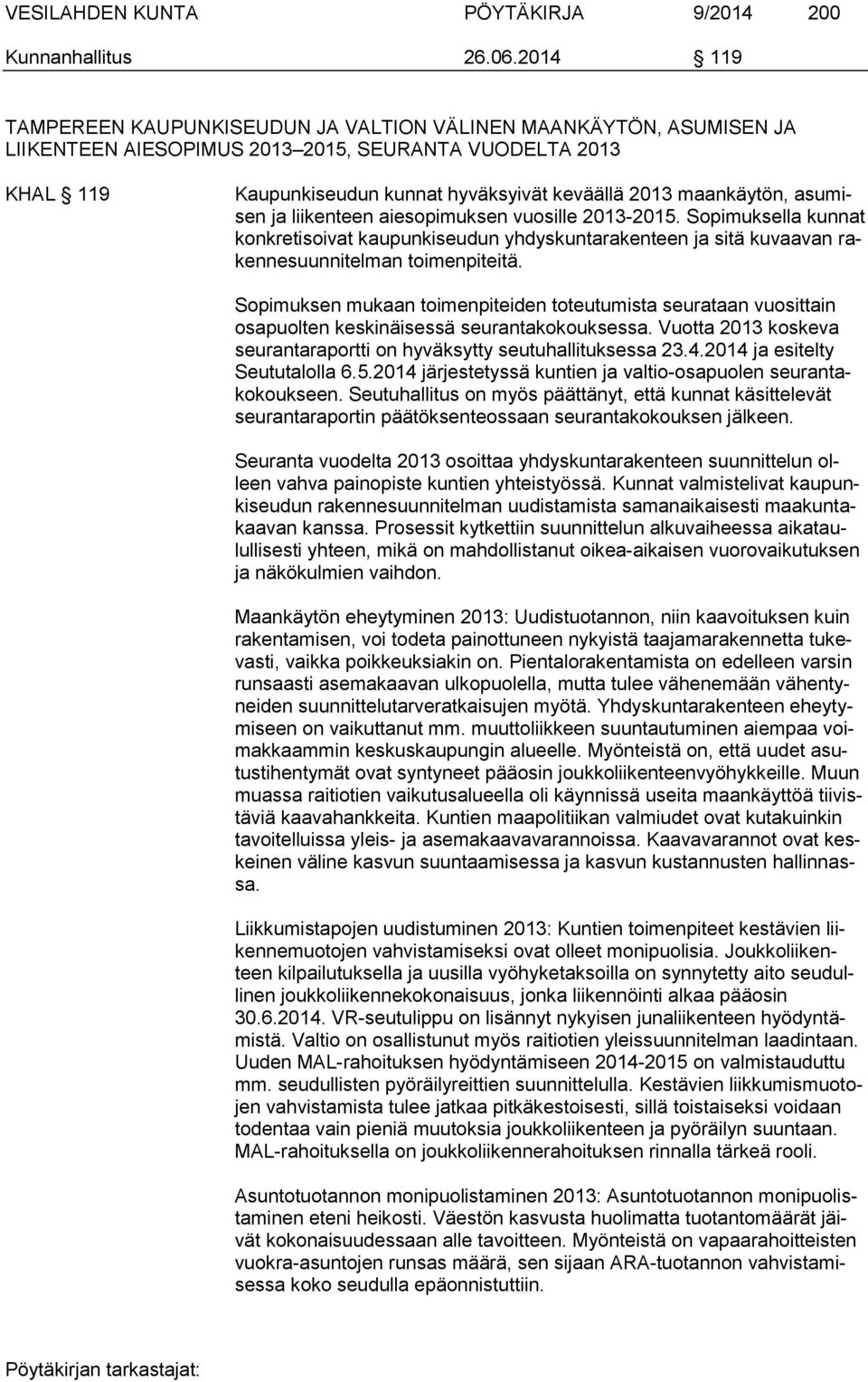 maankäytön, asumisen ja liikenteen aiesopimuksen vuosille 2013-2015. Sopimuksella kunnat konkretisoivat kaupunkiseudun yhdyskuntarakenteen ja sitä kuvaavan rakennesuunnitelman toimenpiteitä.