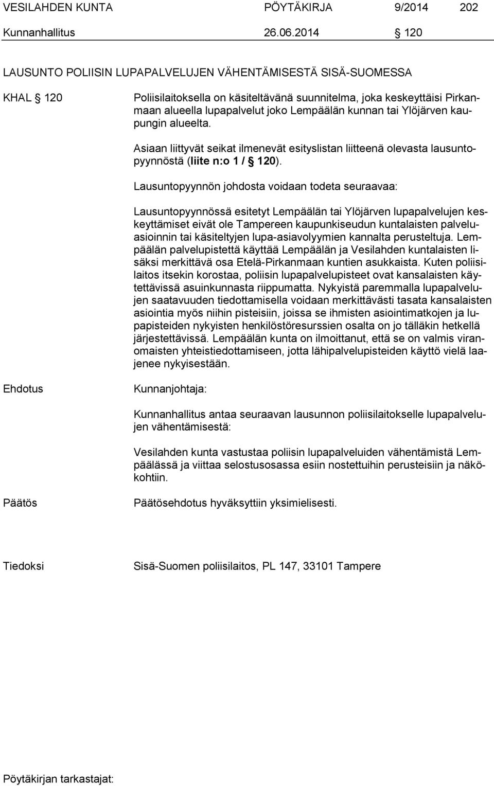 kunnan tai Ylöjärven kaupungin alueelta. Asiaan liittyvät seikat ilmenevät esityslistan liitteenä olevasta lausuntopyynnöstä (liite n:o 1 / 120).