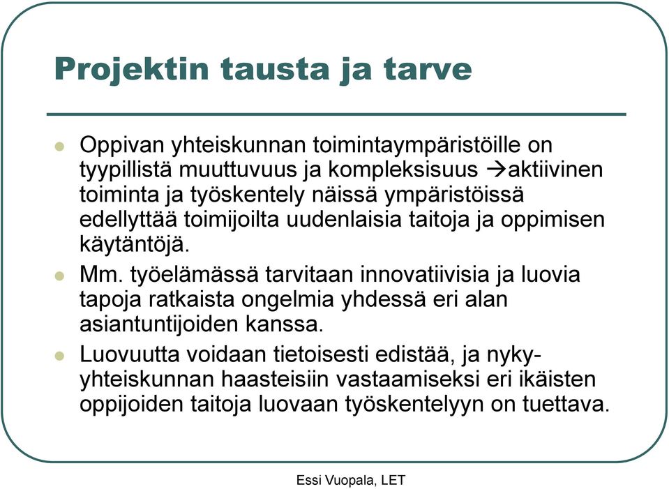 työelämässä tarvitaan innovatiivisia ja luovia tapoja ratkaista ongelmia yhdessä eri alan asiantuntijoiden kanssa.