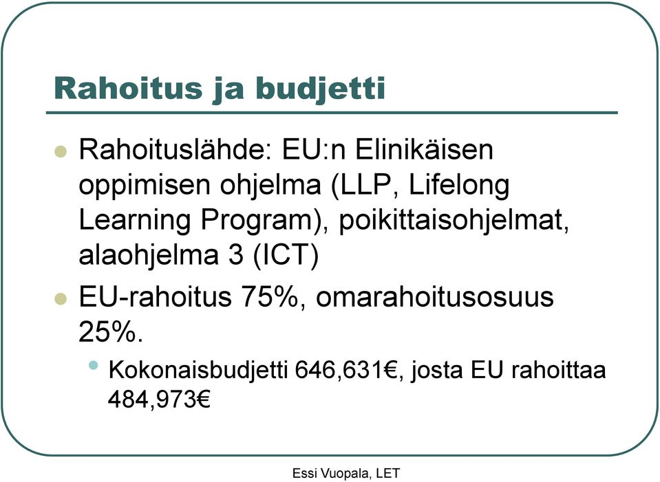 poikittaisohjelmat, alaohjelma 3 (ICT) EU-rahoitus 75%,