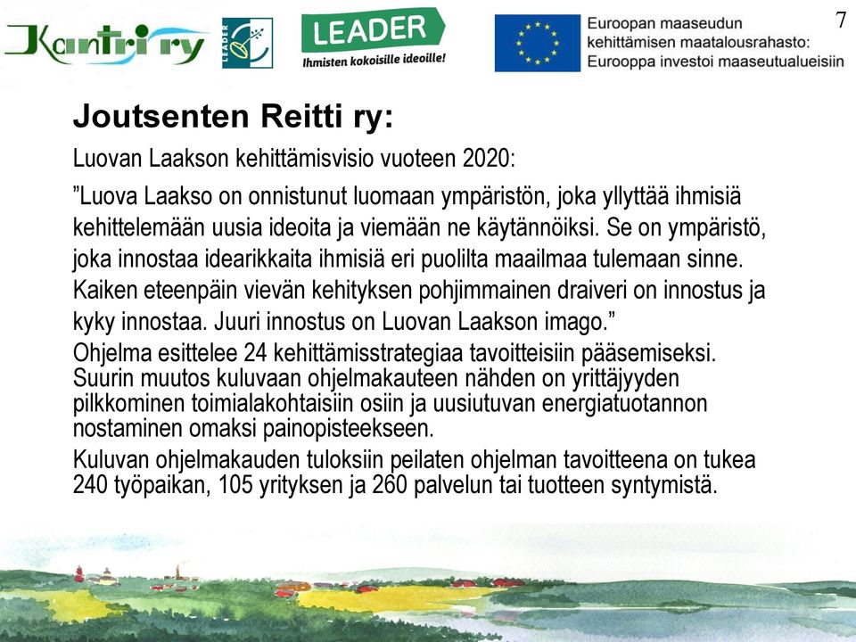 Juuri innostus on Luovan Laakson imago. Ohjelma esittelee 24 kehittämisstrategiaa tavoitteisiin pääsemiseksi.