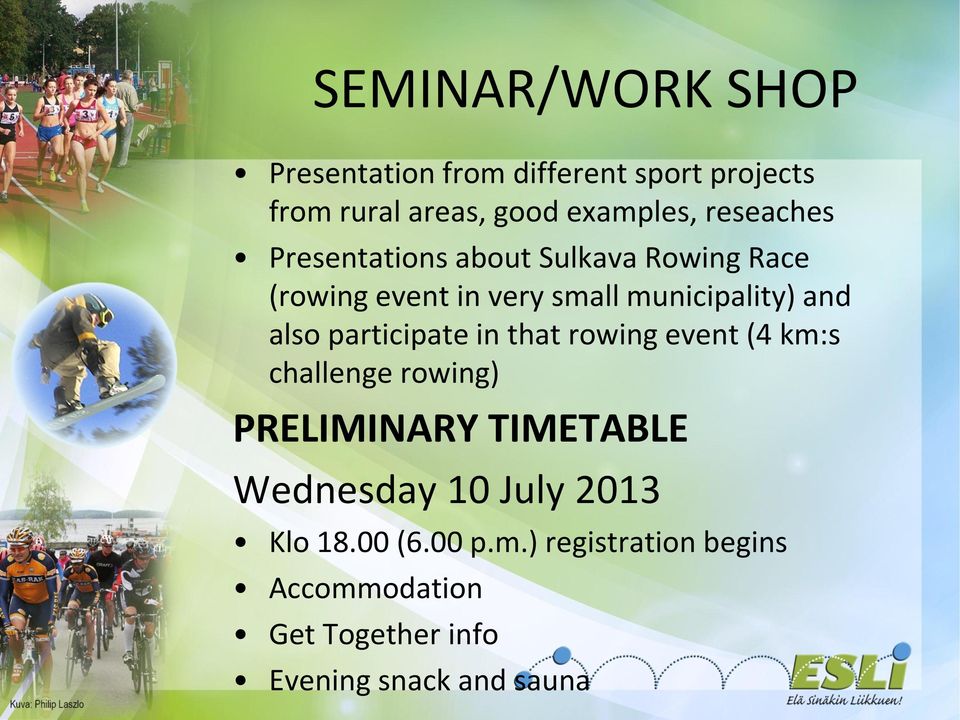 also participate in that rowing event (4 km:s challenge rowing) PRELIMINARY TIMETABLE Wednesday 10