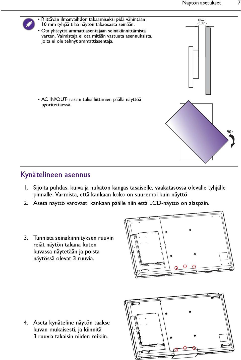 Sijoita puhdas, kuiva ja nukaton kangas tasaiselle, vaakatasossa olevalle tyhjälle pinnalle. Varmista, että kankaan koko on suurempi kuin näyttö. 2.