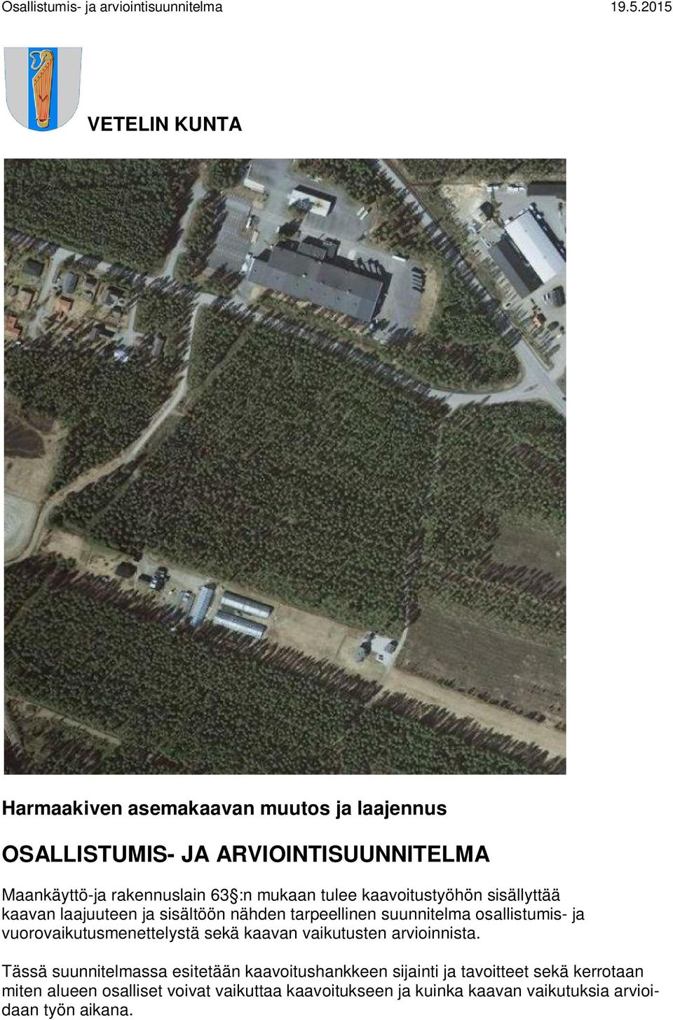mukaan tulee kaavoitustyöhön sisällyttää kaavan laajuuteen ja sisältöön nähden tarpeellinen suunnitelma osallistumis- ja
