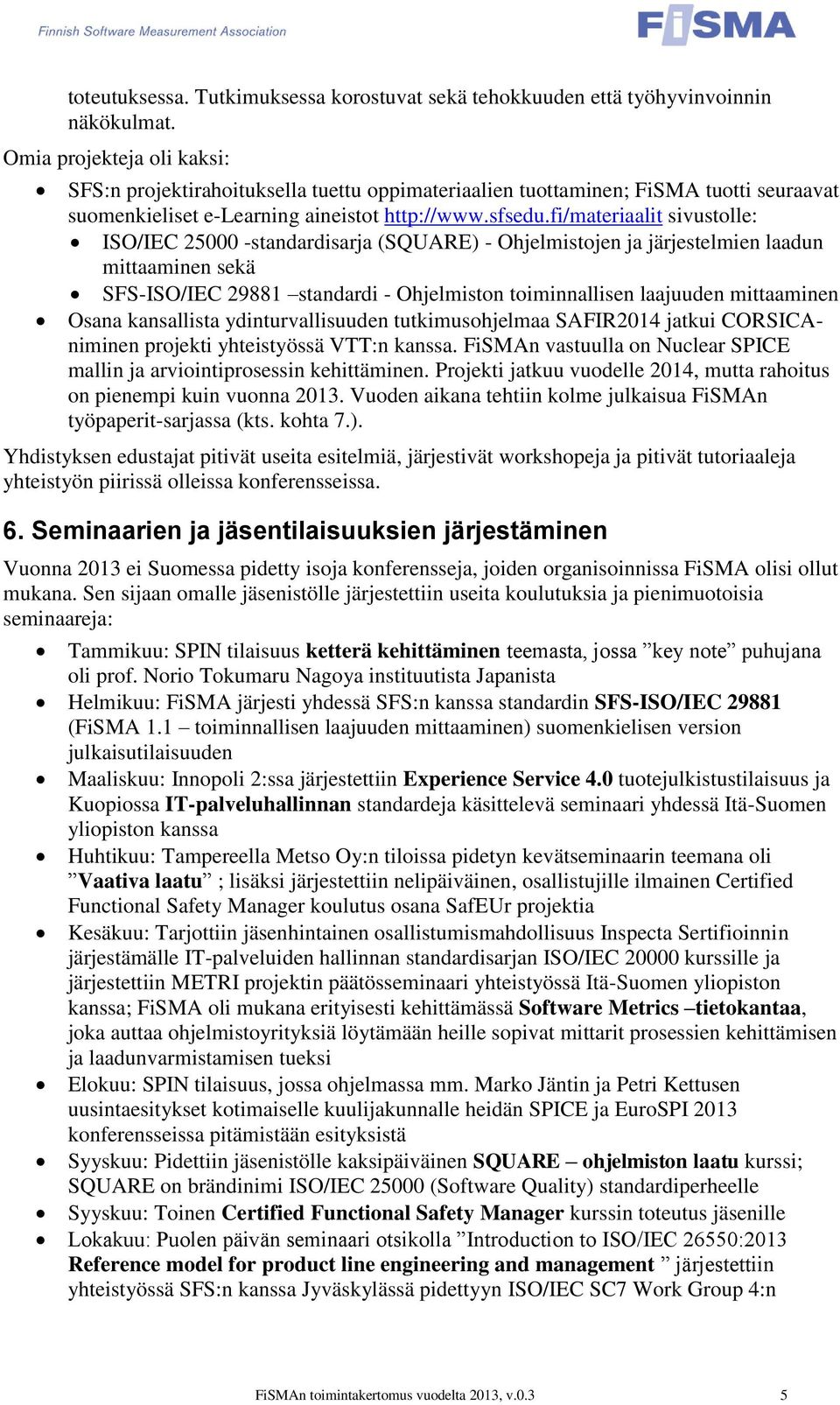 fi/materiaalit sivustolle: ISO/IEC 25000 -standardisarja (SQUARE) - Ohjelmistojen ja järjestelmien laadun mittaaminen sekä SFS-ISO/IEC 29881 standardi - Ohjelmiston toiminnallisen laajuuden