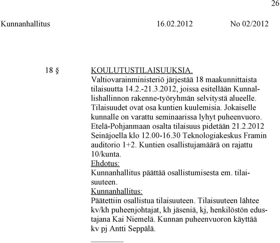 Jokaiselle kunnalle on varattu seminaarissa lyhyt puheenvuoro. Etelä-Pohjanmaan osalta tilaisuus pidetään 21.2.2012 Seinäjoella klo 12.00-16.