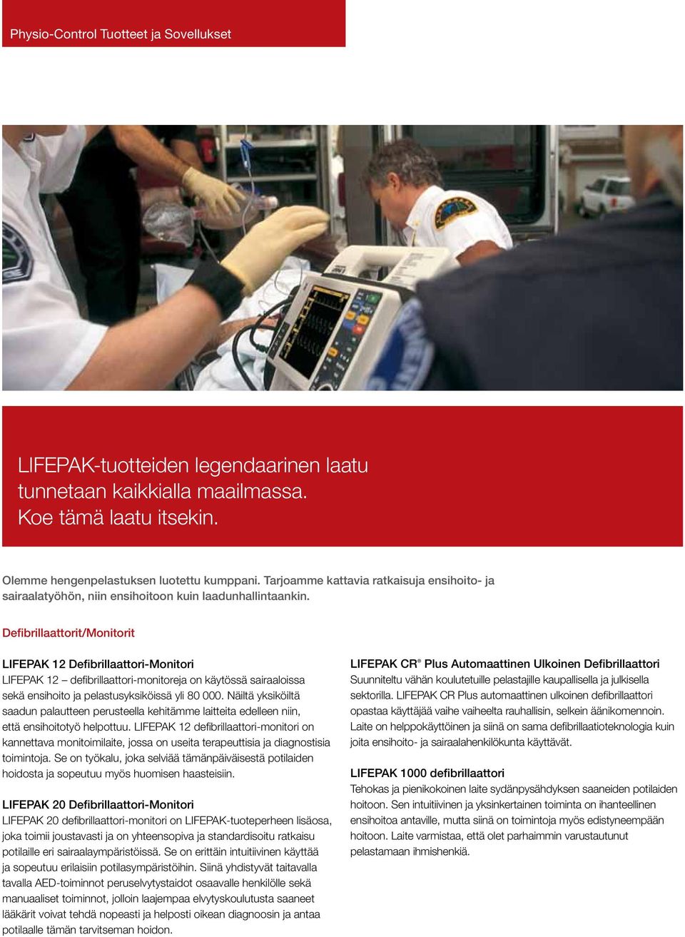 Defibrillaattorit/Monitorit LIFEPAK 12 Defibrillaattori-Monitori LIFEPAK 12 defibrillaattori-monitoreja on käytössä sairaaloissa sekä ensihoito ja pelastusyksiköissä yli 80 000.