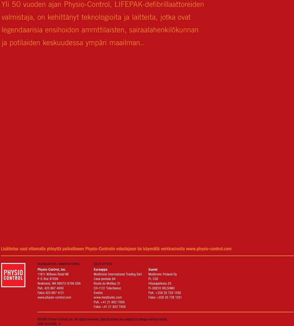 com HEADQUARTERS / Manufacturing Physio-Control, Inc. 11811 Willows Road NE P. O. Box 97006 Redmond, WA 98073-9706 USA Puh. 425 867 4000 Faksi 425 867 4121 www.physio-control.