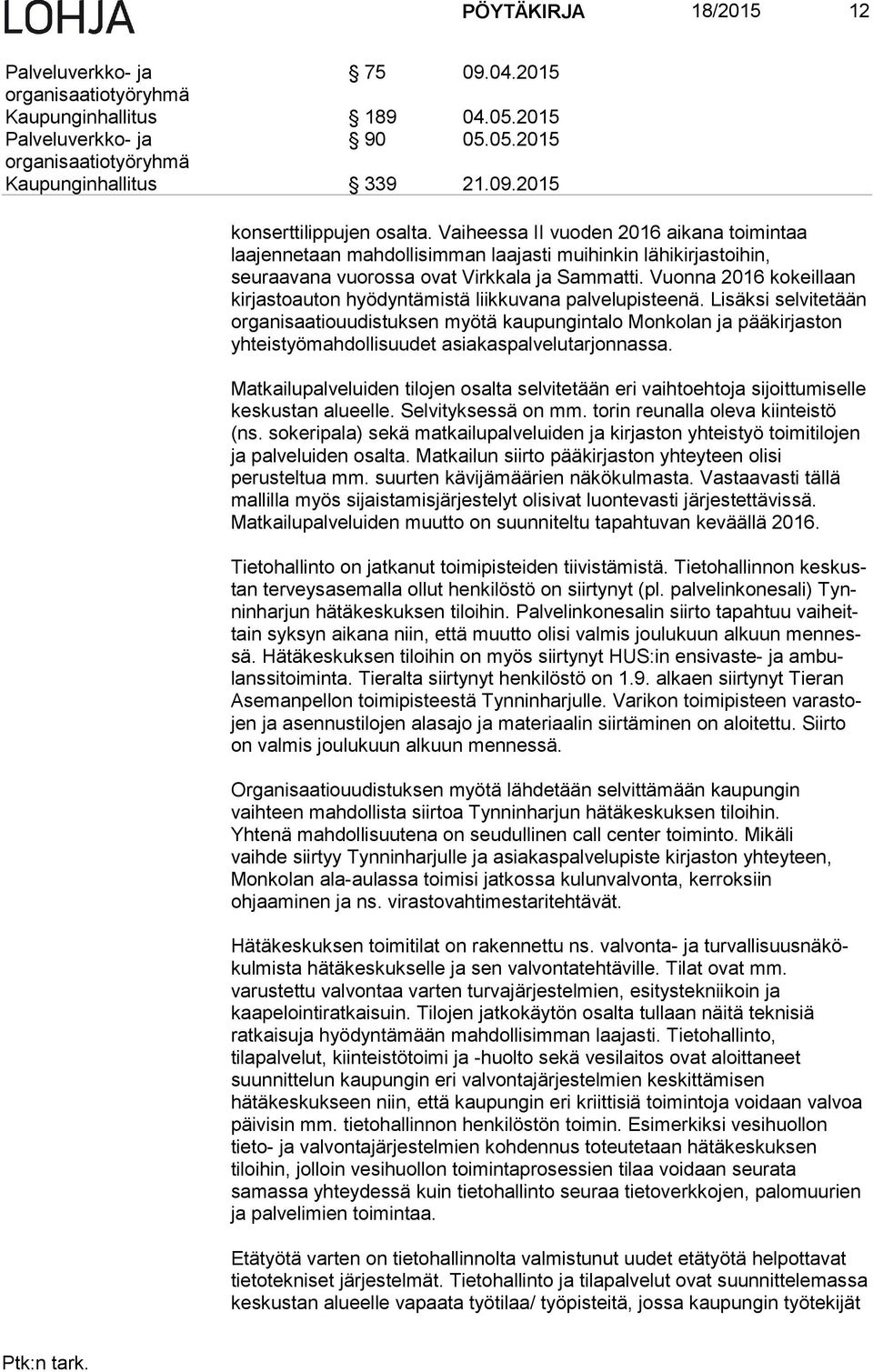 Vuonna 2016 kokeillaan kirjastoauton hyödyntämistä liikkuvana pal ve lu pis tee nä.