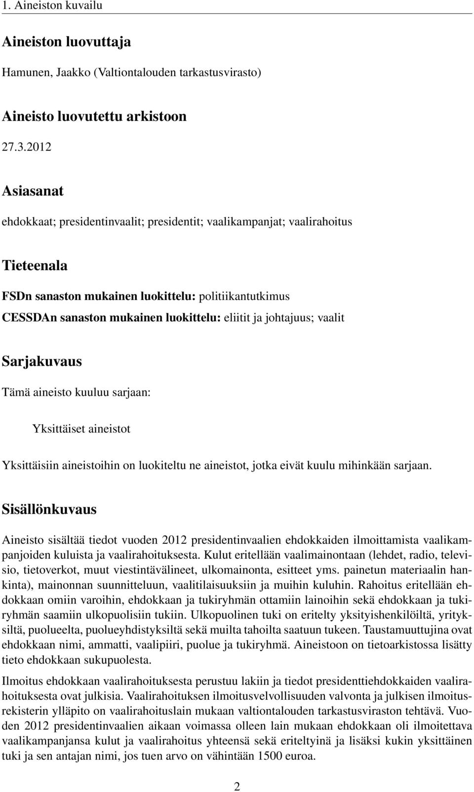 ja johtajuus; vaalit Sarjakuvaus Tämä aineisto kuuluu sarjaan: Yksittäiset aineistot Yksittäisiin aineistoihin on luokiteltu ne aineistot, jotka eivät kuulu mihinkään sarjaan.