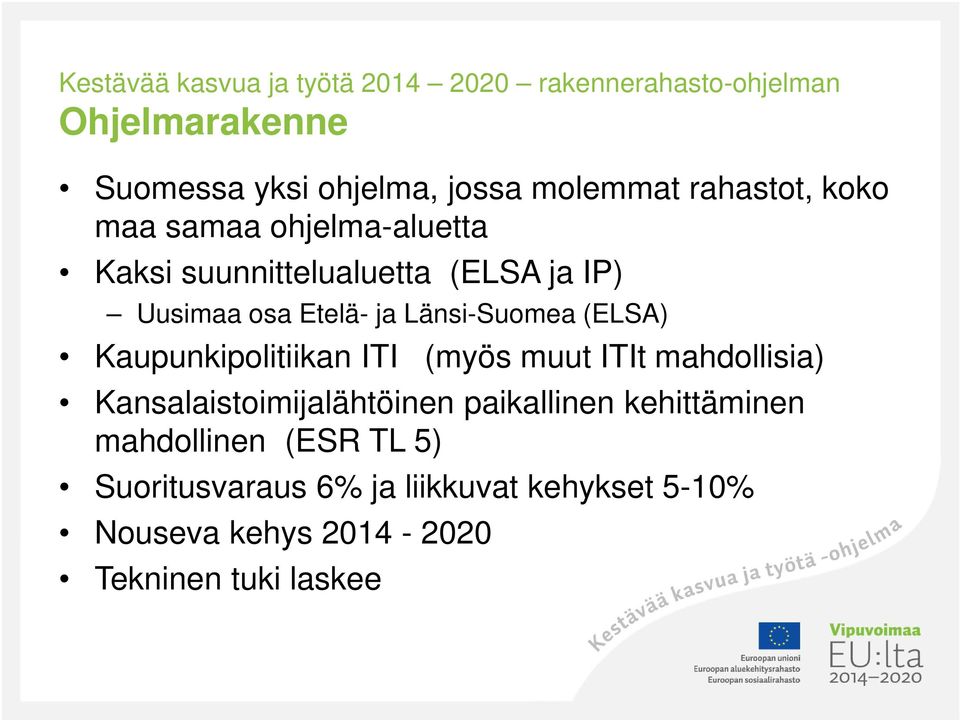 Länsi-Suomea (ELSA) Kaupunkipolitiikan ITI (myös muut ITIt mahdollisia) Kansalaistoimijalähtöinen paikallinen