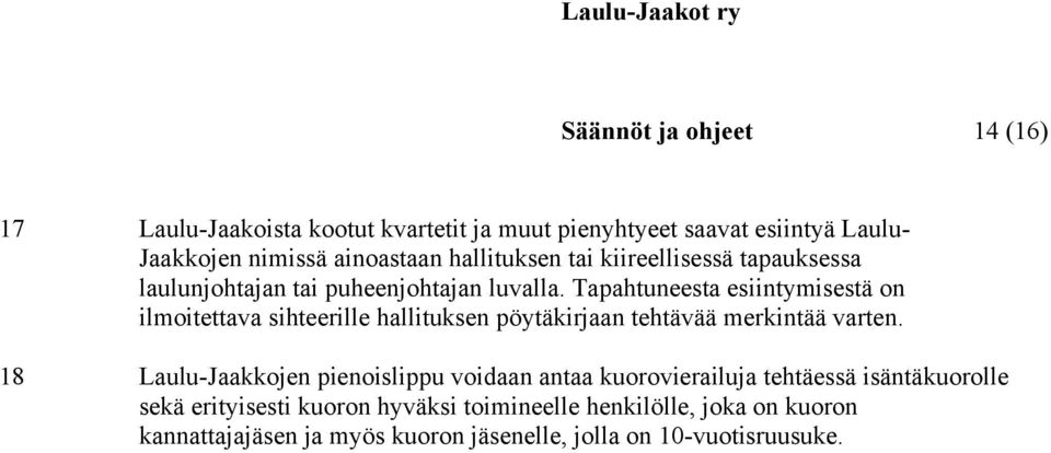 Tapahtuneesta esiintymisestä on ilmoitettava sihteerille hallituksen pöytäkirjaan tehtävää merkintää varten.