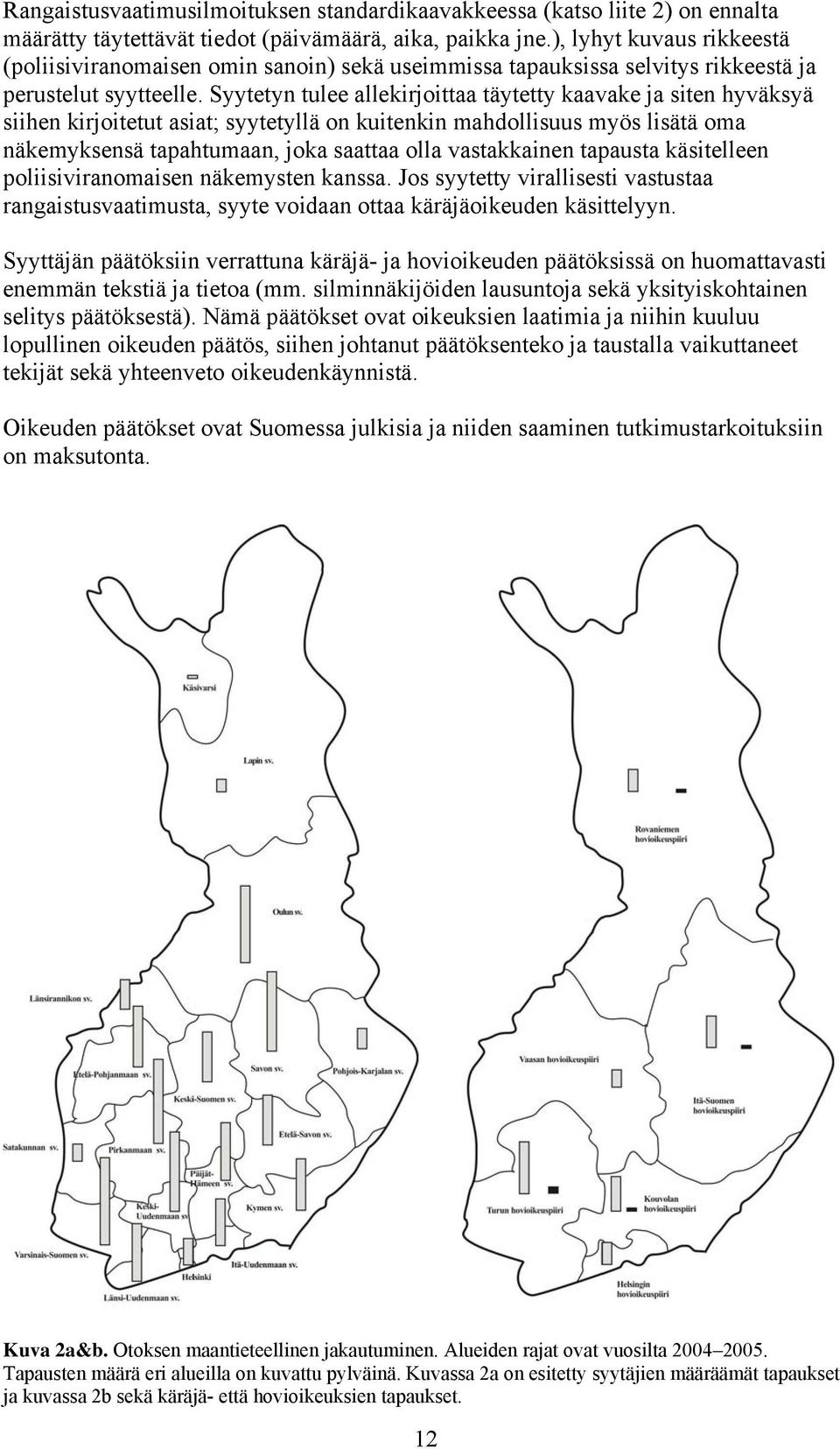 Syytetyn tulee allekirjoittaa täytetty kaavake ja siten hyväksyä siihen kirjoitetut asiat; syytetyllä on kuitenkin mahdollisuus myös lisätä oma näkemyksensä tapahtumaan, joka saattaa olla