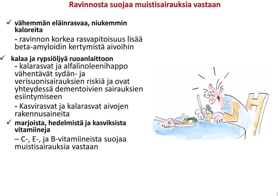 ja verisuonisairauksien riskiä ja ovat yhteydessä dementoivien sairauksien esiintymiseen - Kasvirasvat ja kalarasvat