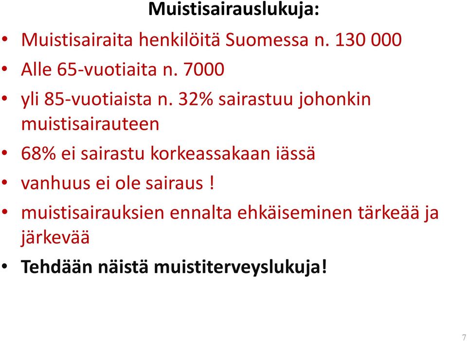 32% sairastuu johonkin muistisairauteen 68% ei sairastu korkeassakaan iässä