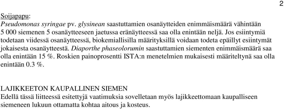 Jos esiintymiä todetaan viidessä osanäytteessä, biokemiallisilla määrityksillä voidaan todeta epäillyt esiintymät jokaisesta osanäytteestä.