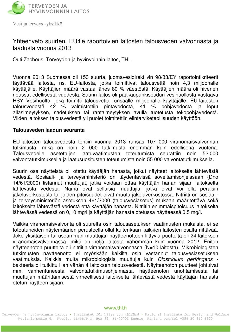 Käyttäjien määrä vastaa lähes 80 % väestöstä. Käyttäjien määrä oli hivenen noussut edellisestä vuodesta.