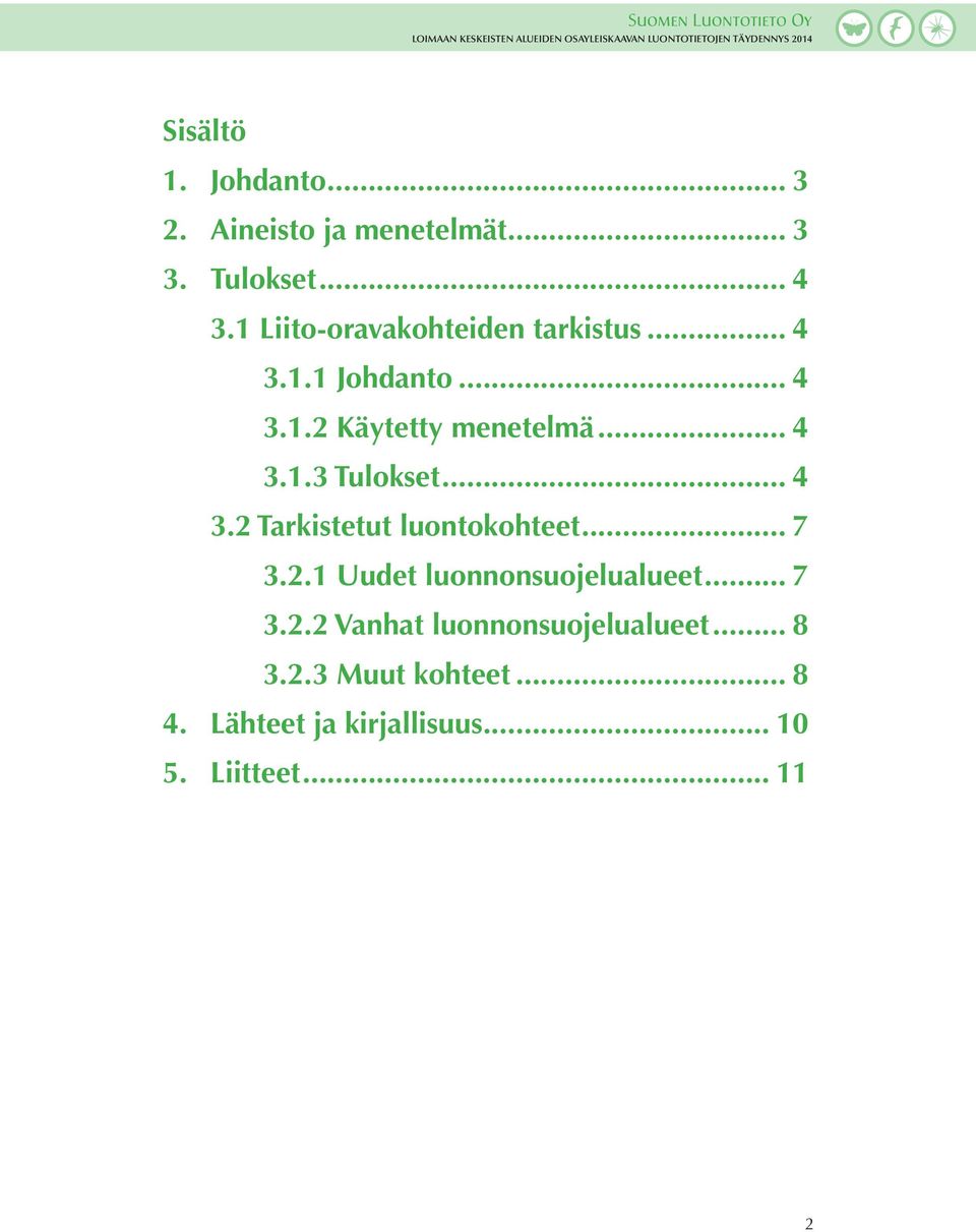 .. 4 3.2 Tarkistetut luontokohteet... 7 3.2.1 Uudet luonnonsuojelualueet... 7 3.2.2 Vanhat luonnonsuojelualueet.