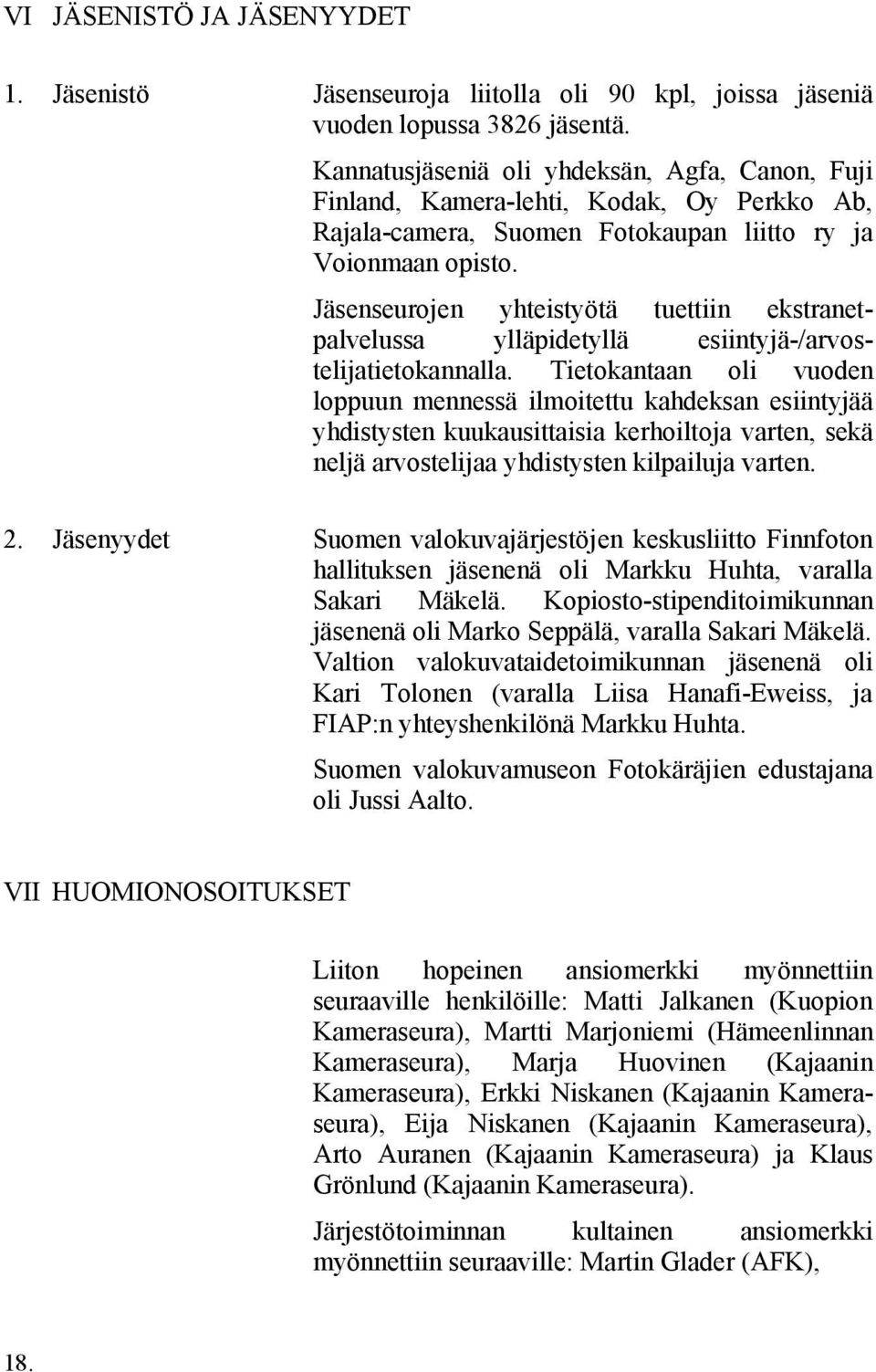 Jäsenseurojen yhteistyötä tuettiin ekstranetpalvelussa ylläpidetyllä esiintyjä-/arvostelijatietokannalla.