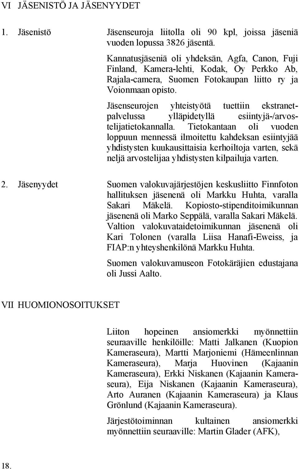 Jäsenseurojen yhteistyötä tuettiin ekstranetpalvelussa ylläpidetyllä esiintyjä-/arvostelijatietokannalla.