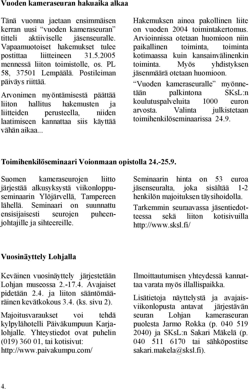 Arvonimen myöntämisestä päättää liiton hallitus hakemusten ja liitteiden perusteella, niiden laatimiseen kannattaa siis käyttää vähän aikaa.