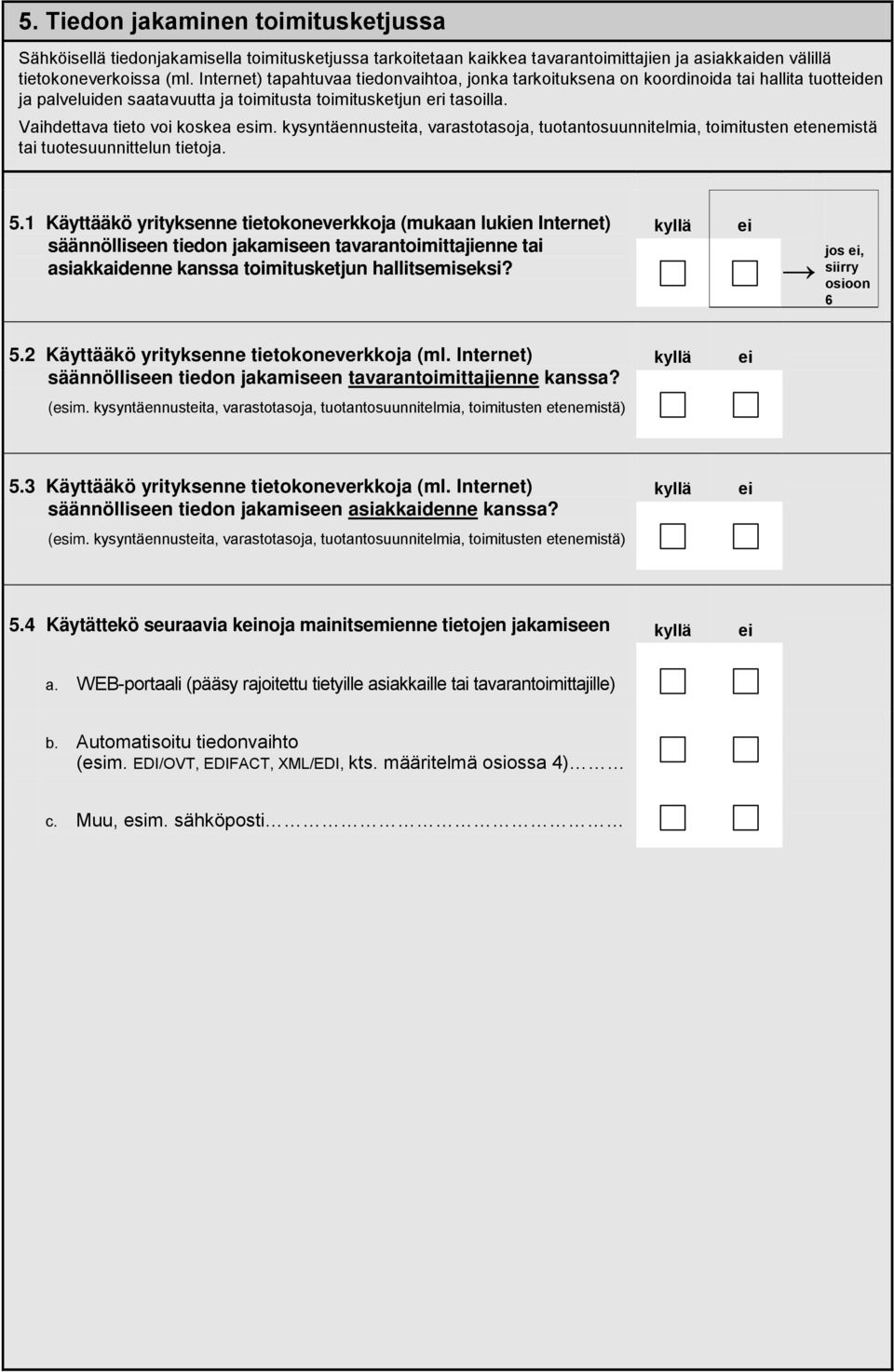 kysyntäennustta, varastotasoja, tuotantosuunnitelmia, toimitusten etenemistä tai tuotesuunnittelun tietoja. 5.