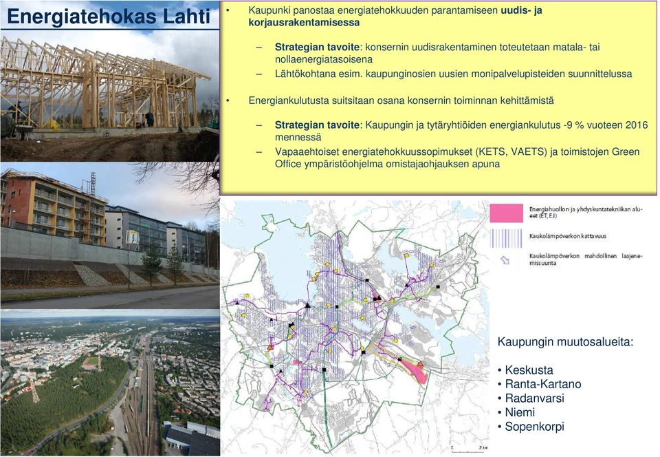 kaupunginosien uusien monipalvelupisteiden suunnittelussa Energiankulutusta suitsitaan osana konsernin toiminnan kehittämistä Strategian tavoite: Kaupungin ja