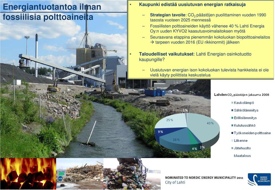 kaasutusvoimalaitoksen myötä Seuraavana etappina pienemmän kokoluokan biopolttoainelaitos tarpeen vuoden 2016 (EU rikkinormit) jälkeen