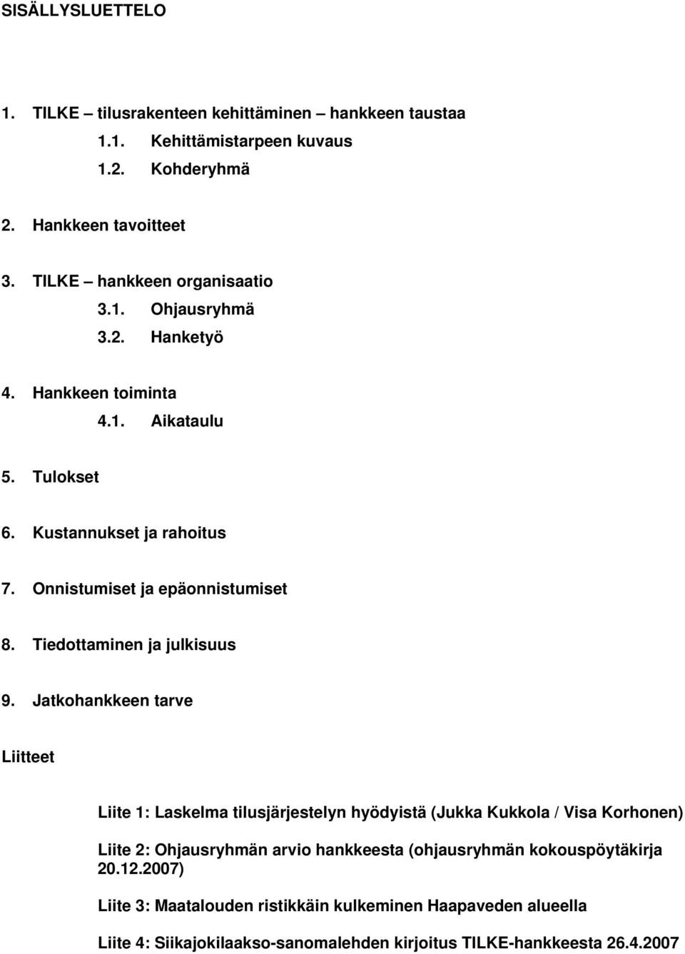 Onnistumiset ja epäonnistumiset 8. Tiedottaminen ja julkisuus 9.