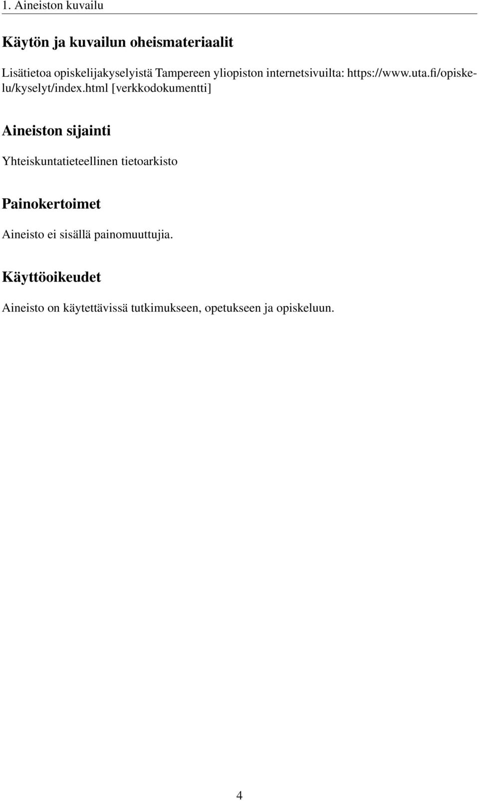 html [verkkodokumentti] Aineiston sijainti Yhteiskuntatieteellinen tietoarkisto Painokertoimet