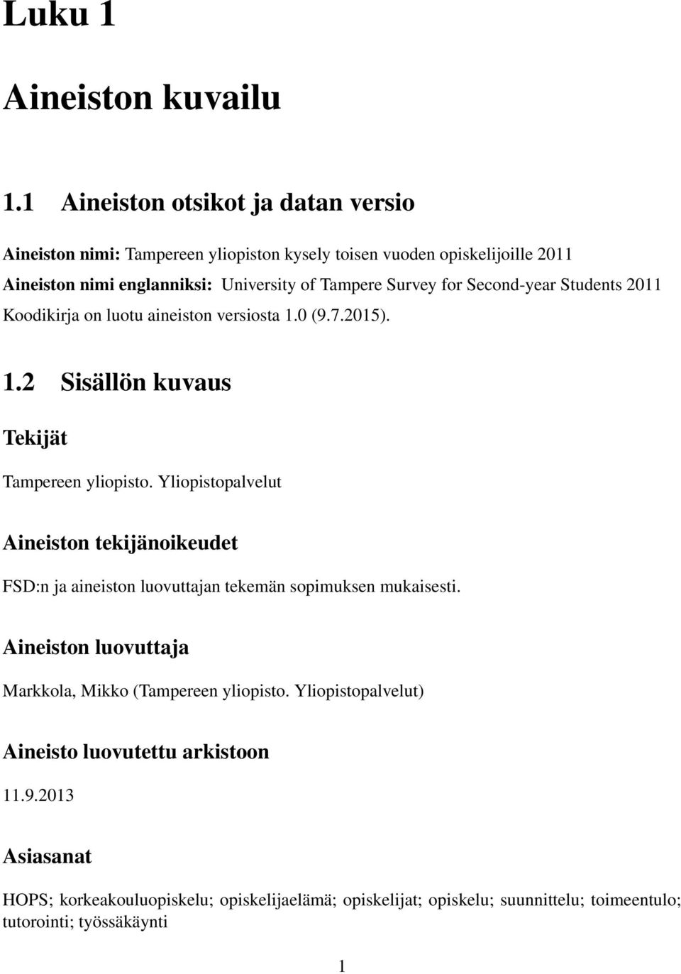 for Second-year Students 2011 Koodikirja on luotu aineiston versiosta 1.0 (9.7.2015). 1.2 Sisällön kuvaus Tekijät Tampereen yliopisto.