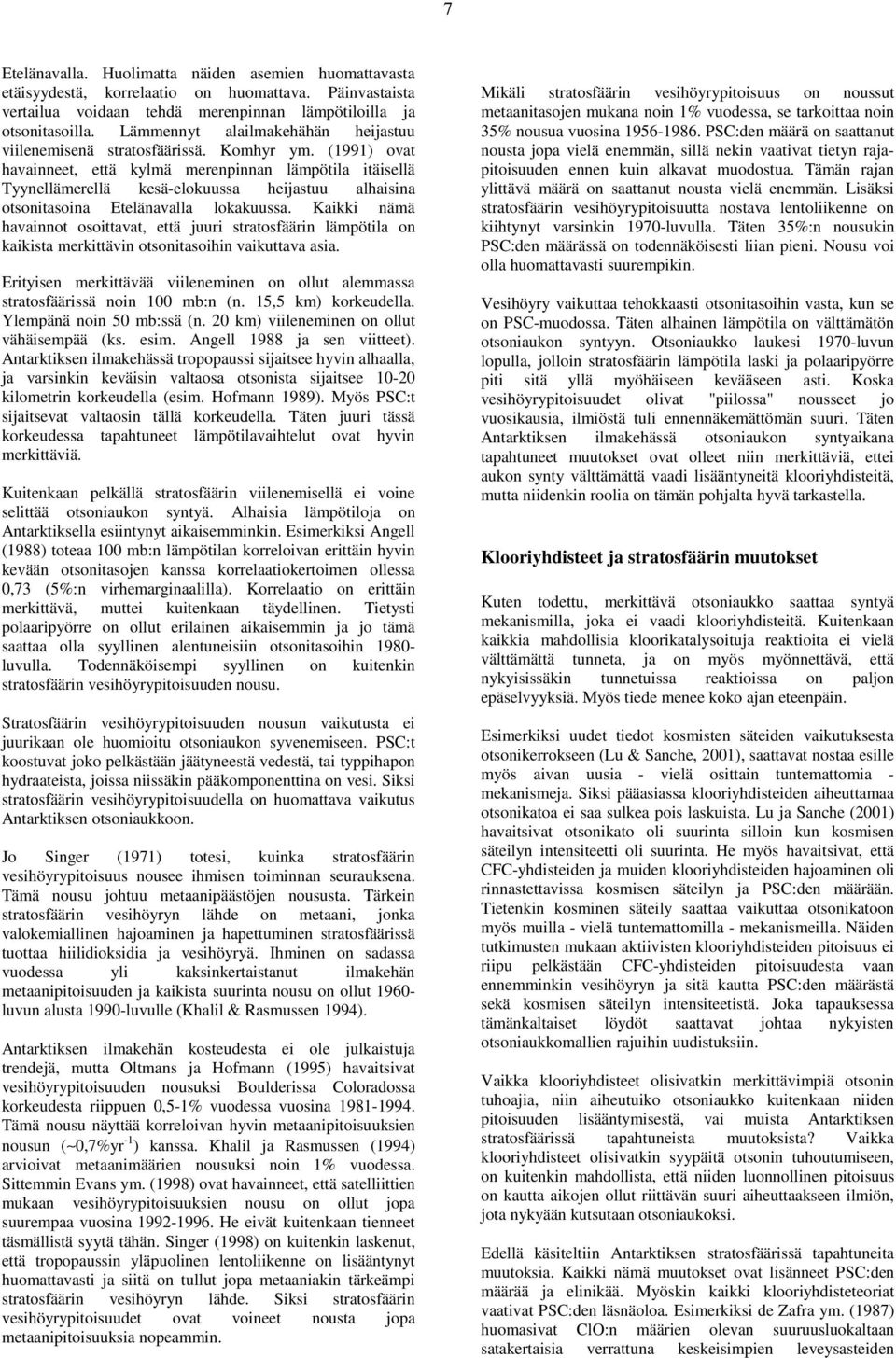 (1991) ovat havainneet, että kylmä merenpinnan lämpötila itäisellä Tyynellämerellä kesä-elokuussa heijastuu alhaisina otsonitasoina Etelänavalla lokakuussa.