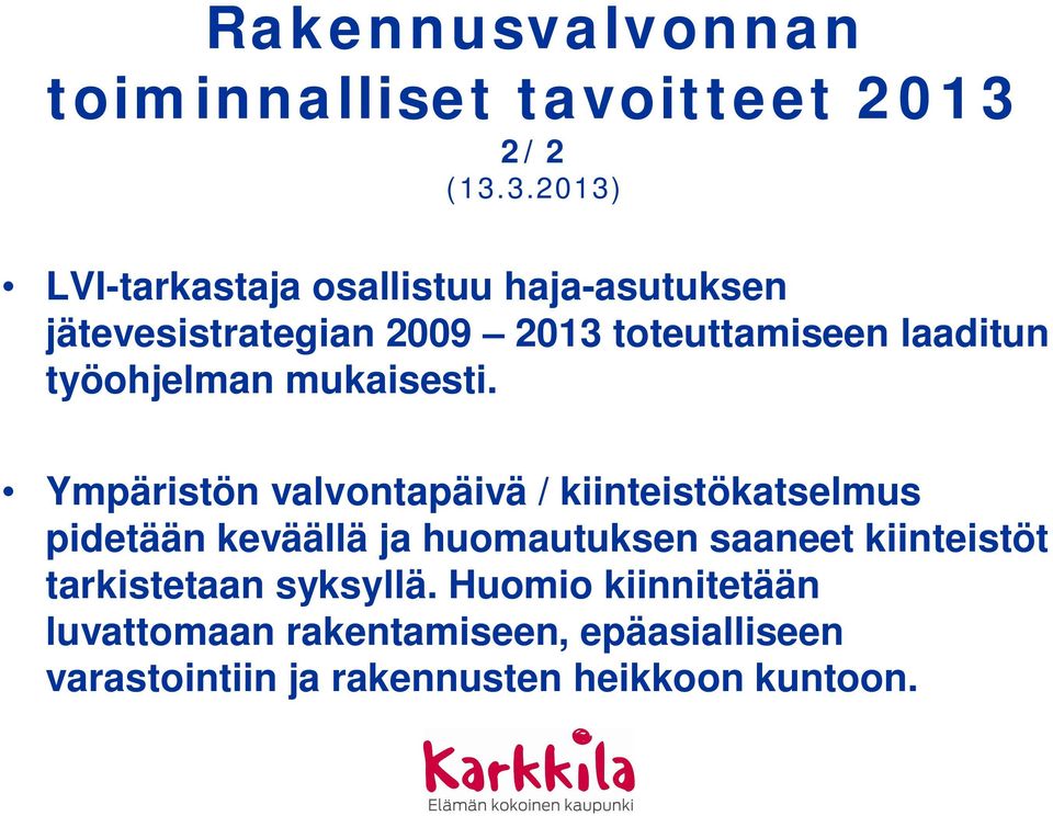 Ympäristön valvontapäivä / kiinteistökatselmus pidetään keväällä ja huomautuksen saaneet