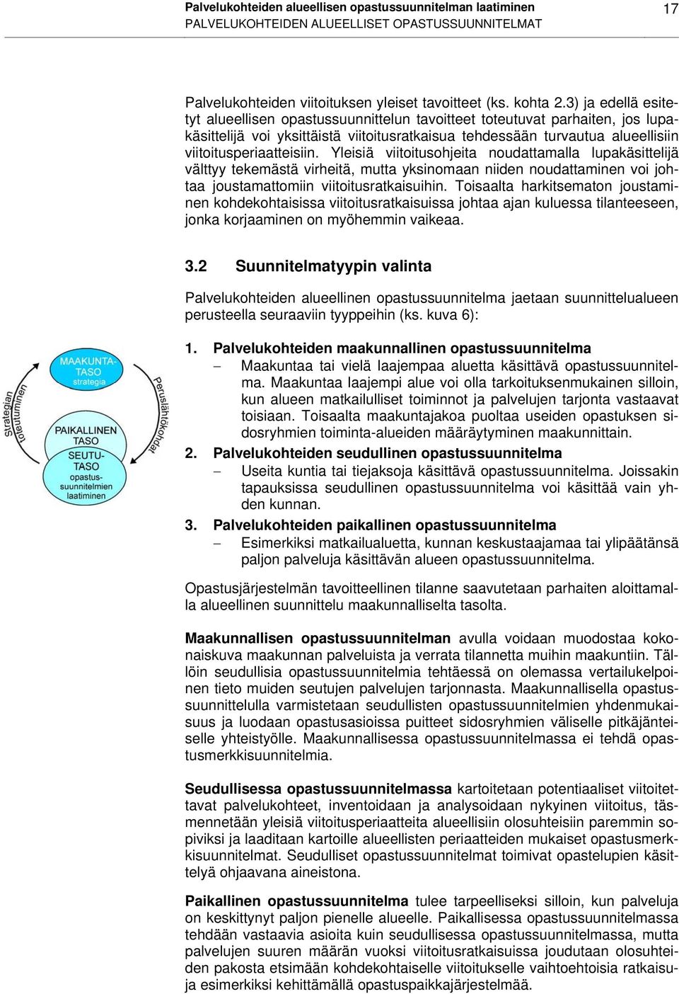 Yleisiä viitoitusohjeita noudattamalla lupakäsittelijä välttyy tekemästä virheitä, mutta yksinomaan niiden noudattaminen voi johtaa joustamattomiin viitoitusratkaisuihin.