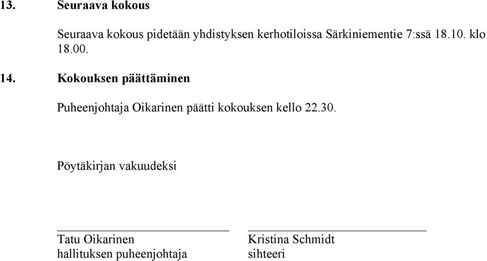 Kokouksen päättäminen Puheenjohtaja Oikarinen päätti kokouksen kello