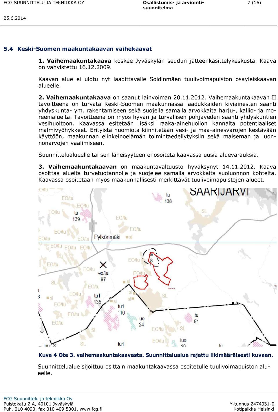 Vaihemaakuntakaavan II tavoitteena on turvata Keski-Suomen maakunnassa laadukkaiden kiviainesten saanti yhdyskunta- ym.