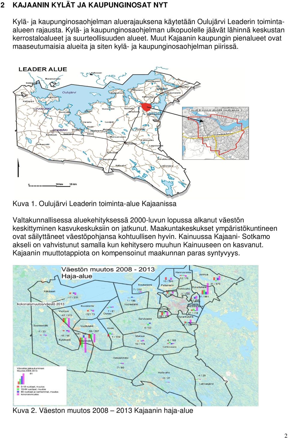 Muut Kajaanin kaupungin pienalueet ovat maaseutumaisia alueita ja siten kylä- ja kaupunginosaohjelman piirissä. Kuva 1.