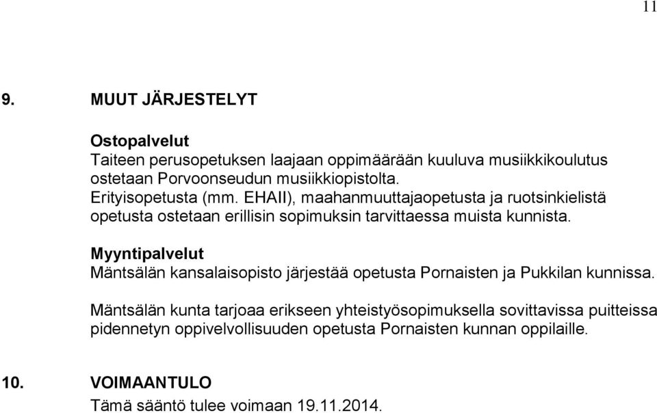 Myyntipalvelut Mäntsälän kansalaisopisto järjestää opetusta Pornaisten ja Pukkilan kunnissa.