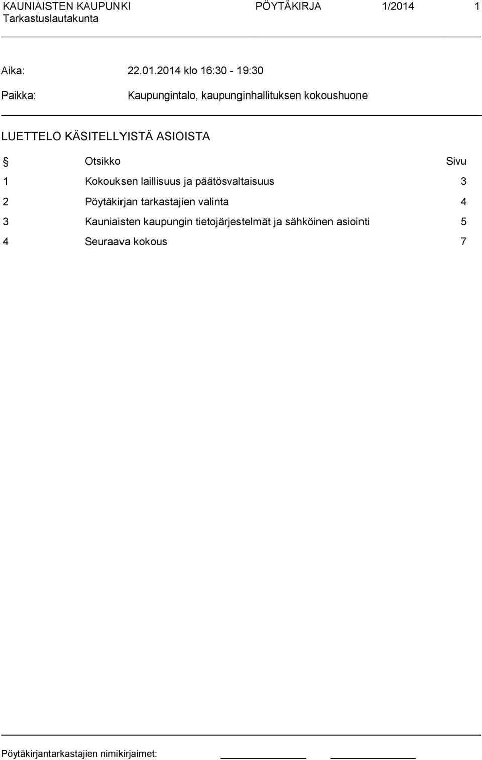 2014 klo 16:30-19:30 Paikka: Kaupungintalo, kaupunginhallituksen kokoushuone