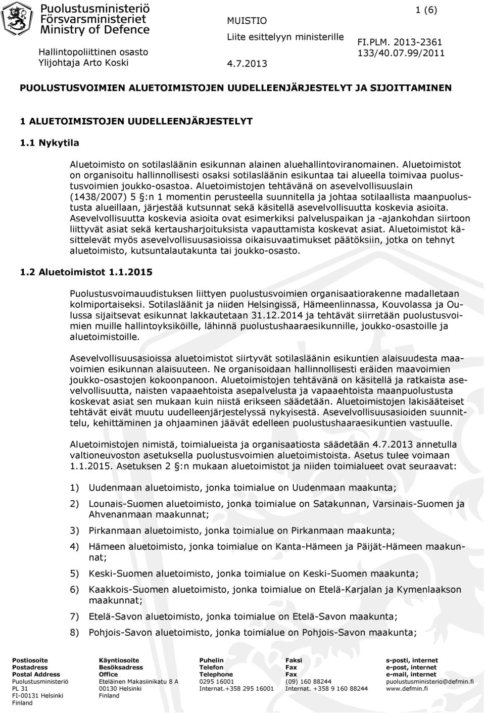 Aluetoimistot on organisoitu hallinnollisesti osaksi sotilasläänin esikuntaa tai alueella toimivaa puolustusvoimien joukko-osastoa.