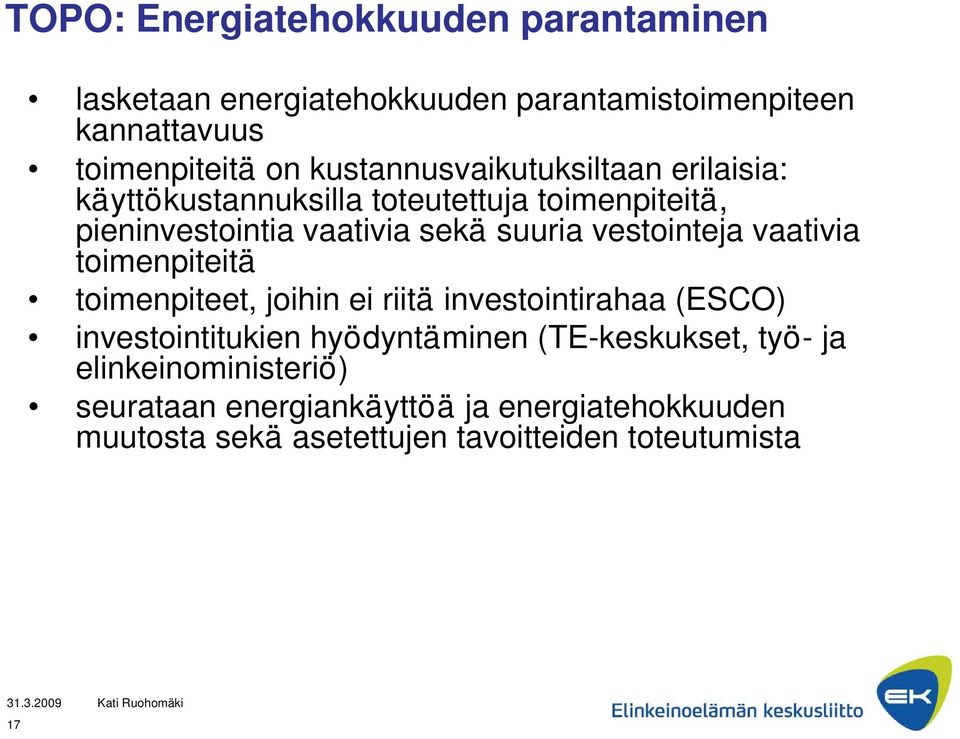 vestointeja vaativia toimenpiteitä toimenpiteet, joihin ei riitä investointirahaa (ESCO) investointitukien hyödyntäminen