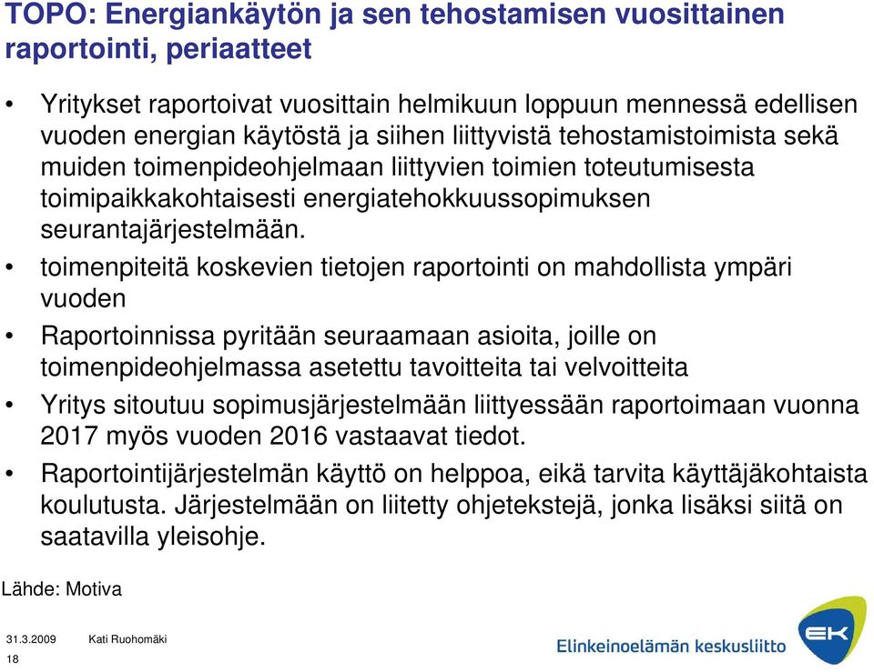 toimenpiteitä koskevien tietojen raportointi on mahdollista ympäri vuoden Raportoinnissa pyritään seuraamaan asioita, joille on toimenpideohjelmassa asetettu tavoitteita tai velvoitteita Yritys