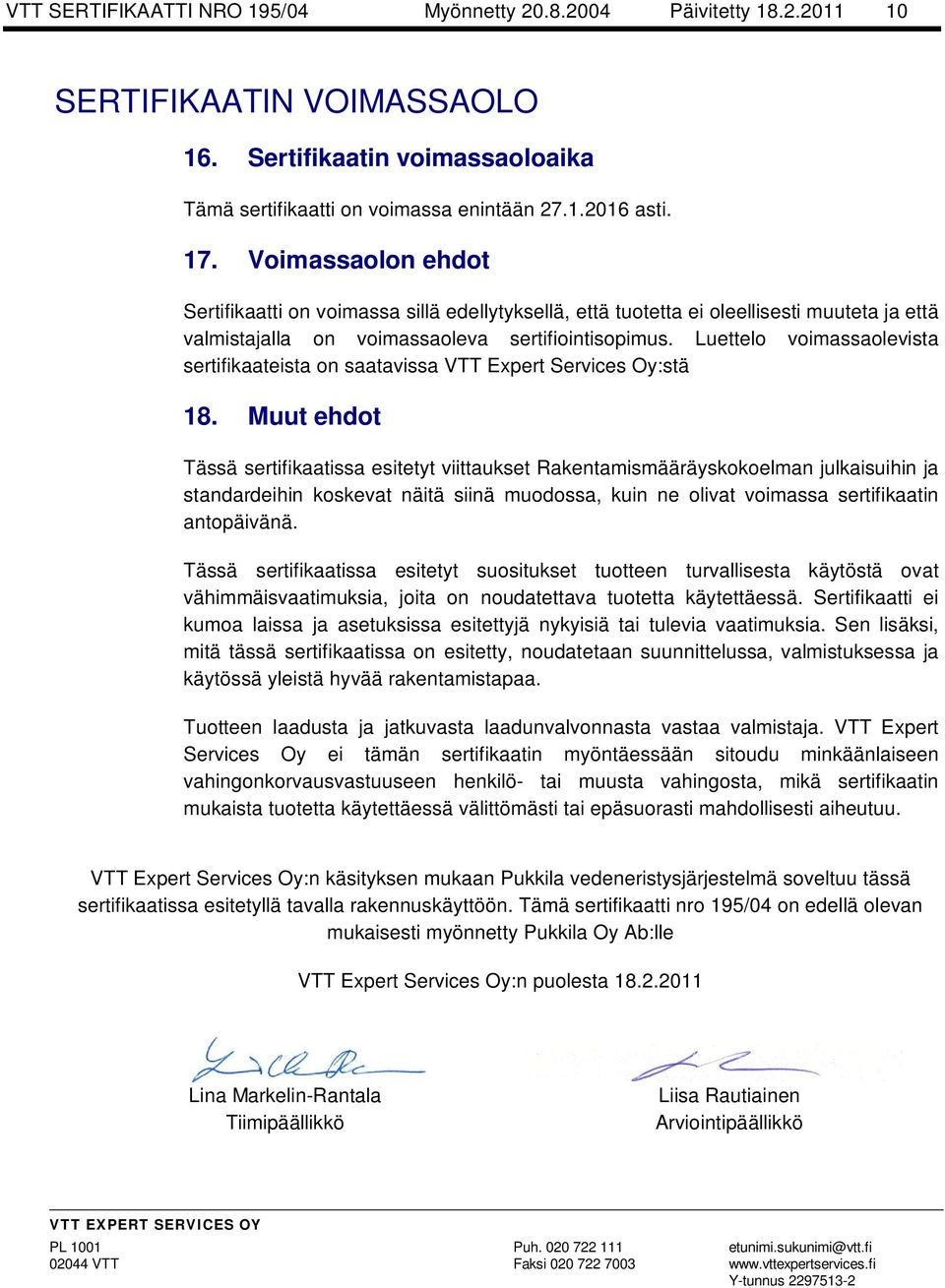 Luettelo voimassaolevista sertifikaateista on saatavissa VTT Expert Services Oy:stä 18.