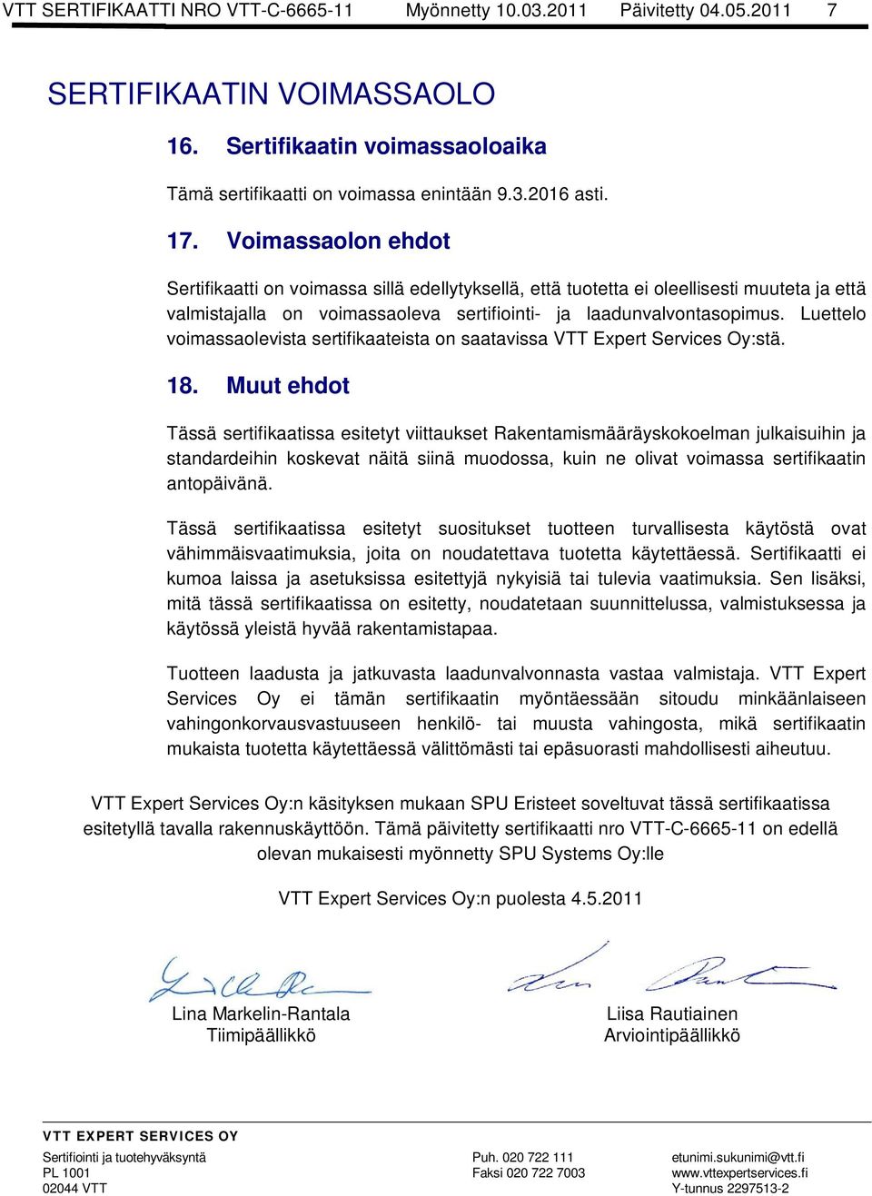 Luettelo voimassaolevista sertifikaateista on saatavissa VTT Expert Services Oy:stä. 18.