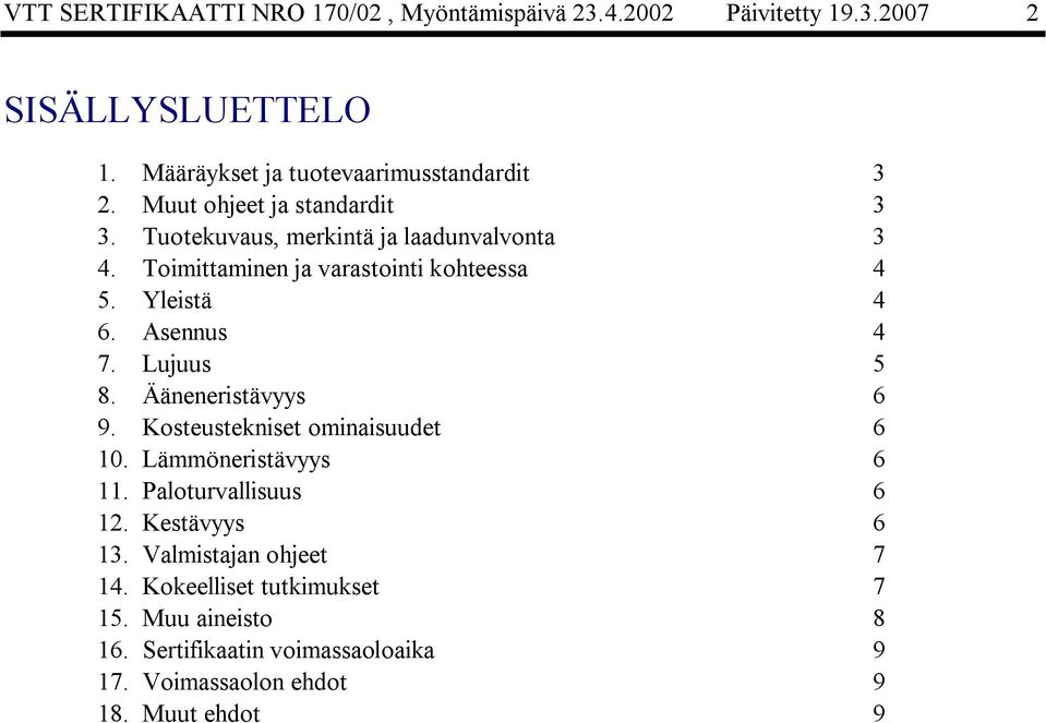 Asennus 4 7. Lujuus 5 8. Ääneneristävyys 6 9. Kosteustekniset ominaisuudet 6 10. Lämmöneristävyys 6 11. Paloturvallisuus 6 12.